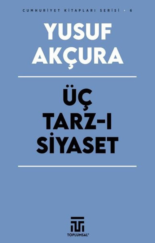 Üç Tarz-ı Siyaset - Cumhuriyet Kitapları Serisi 6
