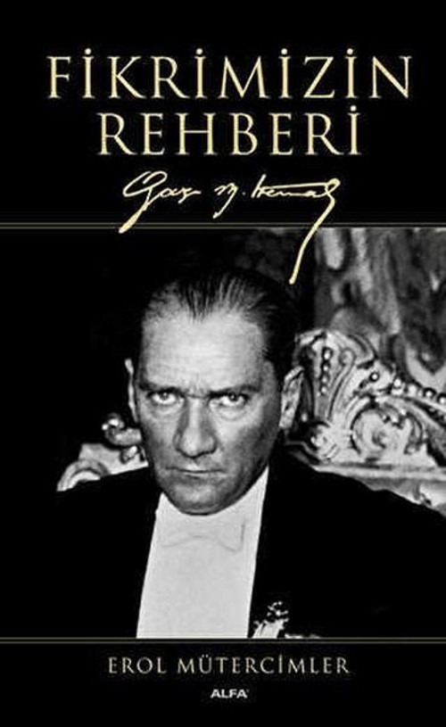 Fikrimizin Rehberi - Gazi Mustafa Kemal - Büyük Boy