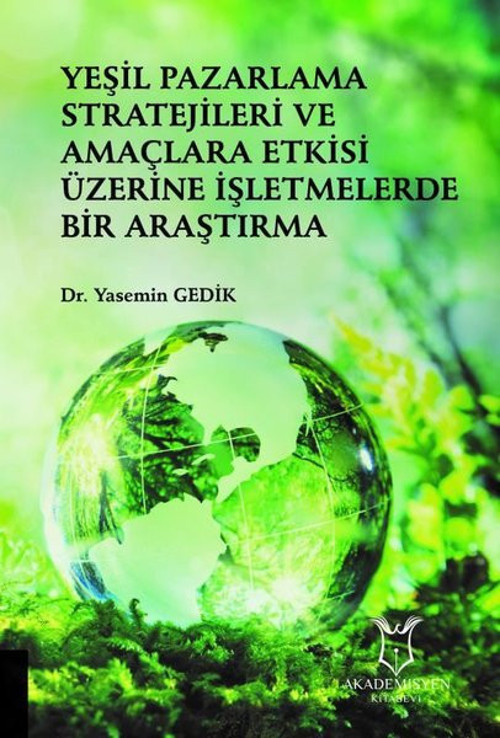 Yeşil Pazarlama Stratejileri ve Amaclara Etkisi Uzerine İşletmelerde Bir Araştırma