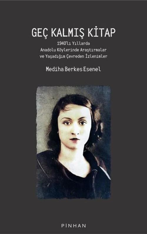 Geç Kalmış Kitap: 1940'lı Yıllarda Anadolu Köylerinde Araştırmalar ve Yaşadığım Çevreden İzlenimler