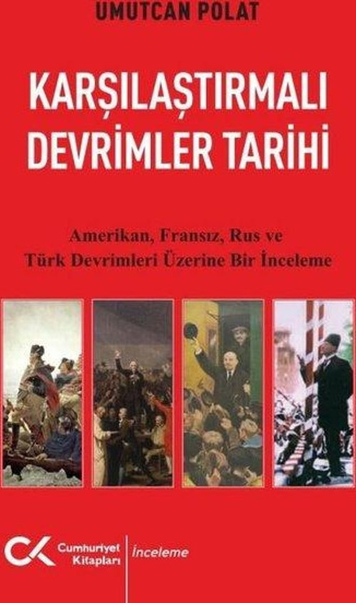 Karşılaştırmalı Devrimler Tarihi - Amerikan Fransız Rus ve Türk Devrimleri Üzerine Bir İnceleme