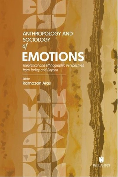 Anthropology and Sociology of Emotions - Theoretical and Ethnographic Perspectives from Turkey and B