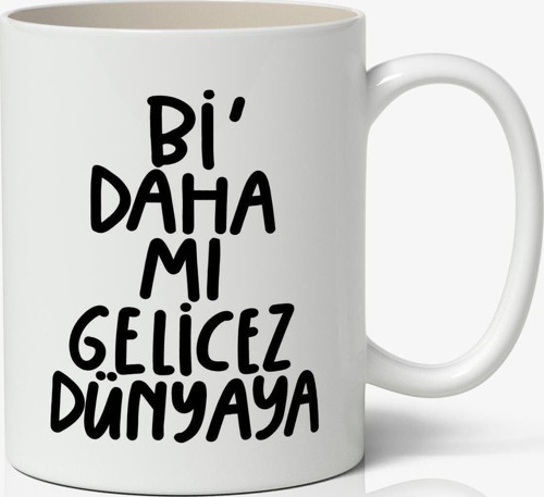 Bi Daha Mı Gelicez Dünyaya Motto Esprili Temalı Beyaz Kupa Bardak Sevgiliye Arkadaşa Hediye