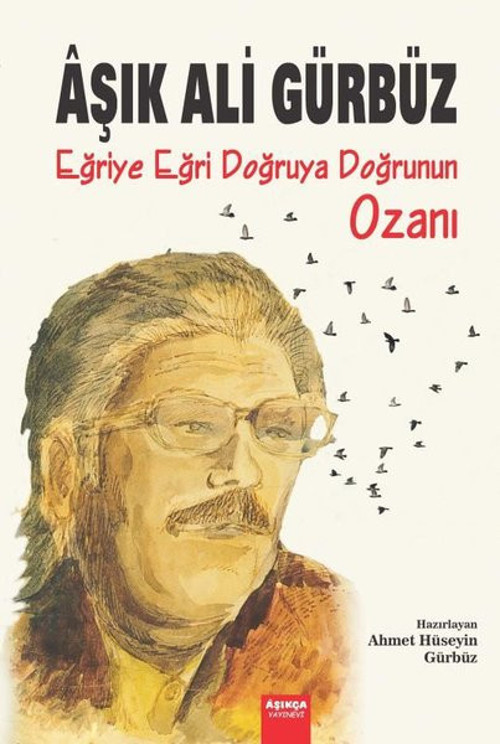 Aşık Ali Gürbüz: Eğriye Eğri Doğruya Doğrunun Ozanı