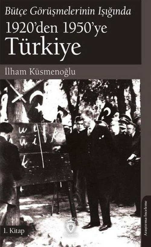 Bütçe Görüşmelerinin Işığında 1920'den 1950'ye Türkiye 1. Kitap