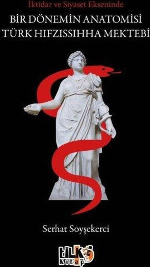 İktidar ve Siyaset Ekseninde Bir Dönemin Anatomisi Türk Hıfzıssıhha Mektebi