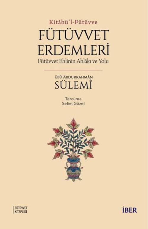 Fütüvvet Erdemleri: Fütüvvet Ehlinin Ahlakı ve Yolu - Kitabü'l - Fütüvve