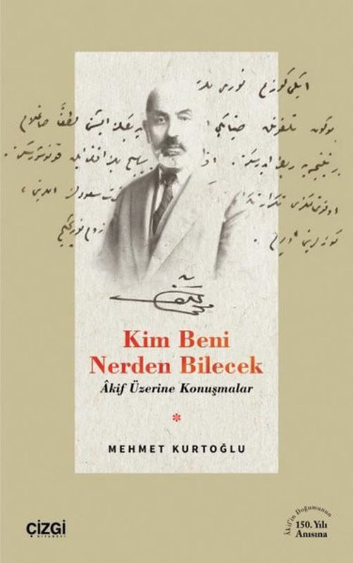 Kim Beni Nerden Bilecek - Akif Üzerine Konuşmalar