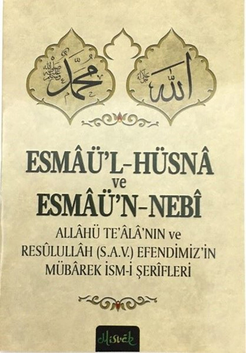Esmaü'l - Hüsna ve Esmaü'n-Nebi - Allahü Teala'nın ve Resulullah (s.a.v.) Efendimiz'in Mübarek İsm-i