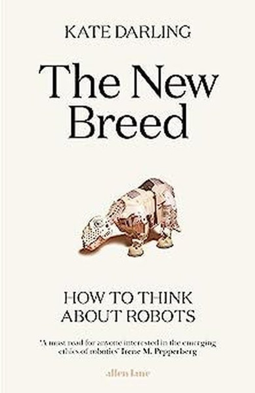 The New Breed : How to Think About Robots