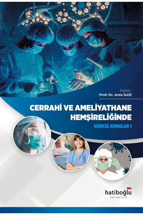 Cerrahi Ve Ameliyathane Hemşireliğinde Güncel Konular 1 - Arzu Ilçe - Hatiboğlu Yayınları