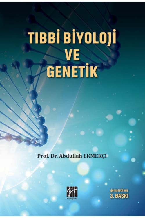 Tıbbi Biyoloji Ve Genetik - Abdullah Ekmekçi 9786257530989 - Gazi Kitabevi
