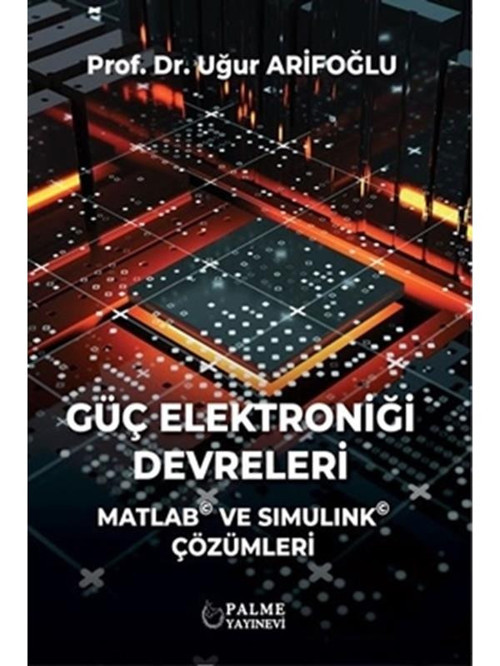 Güç Elektroniği Devreleri Matlab Ve Sımulınk Çözümleri (Palme) - Palme Yayınları