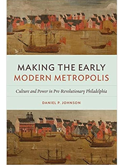 Makıng The Early Modern Metropolıs: Culture And Power In Pre Revolutıonary Phıladelphıa - Virginia