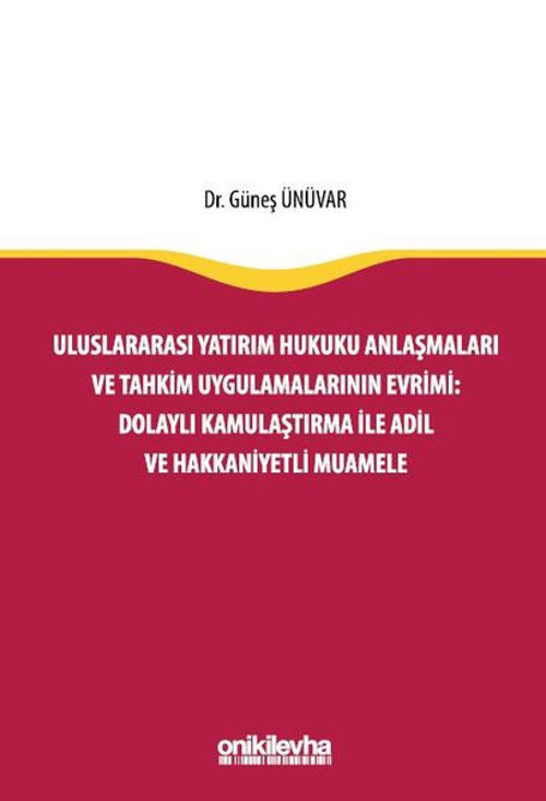 Uluslararası Yatırım Hukuku Anlaşmaları ve Tahkim Uygulamalarının Evrimi: Dolaylı Kamulaştırma ile A