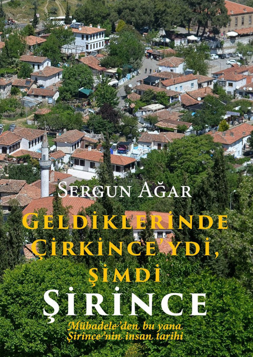 Geldiklerinde Çirkince'ydi, Şimdi Şirince Mübadeleden bu yana Şirince'nin İnsan Tarihi