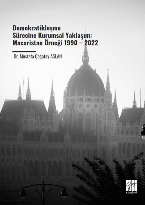 Demokratikleşme Sürecine Kurumsal Yaklaşım: Macaristan Örneği 1990 – 2022