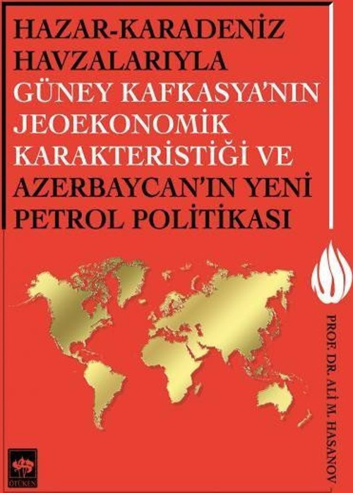Hazar - Karadeniz Havzalarıyla Güney Kafkasya'nın Jeoekonomik Karakteristiği ve Azerbaycan'ın Yeni Petrol Politikası
