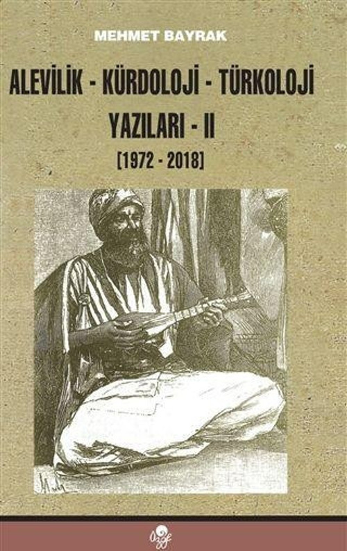 Alevilik-Kürdoloji-Türkoloji Yazıları 2 (1972-2018)