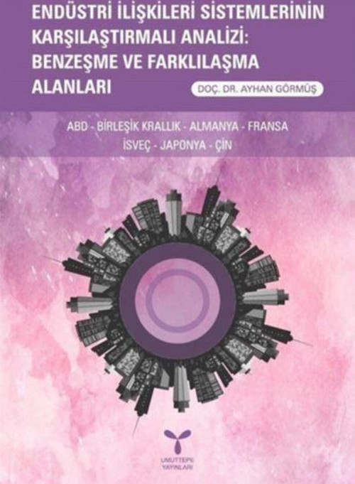 Endüstri İlişkileri Sistemlerinin Karşılaştırmalı Analizi: Benzeşme ve Farklılaşma Alanları