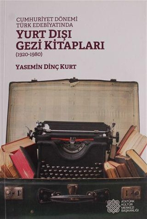Cumhuriyet Dönemi Türk Edebiyatında Yurt Dışı Gezi Kitapları (1920 - 1980)