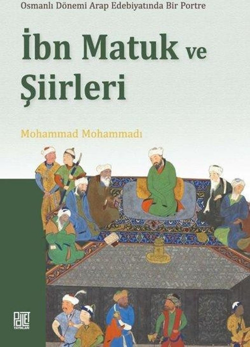 İbn Matuk ve Şiirleri- Osmanlı Dönemi Arap Edebiyatında Bir Portre