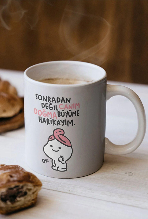 Sonradan Değil Canım Doğma Büyüme Harikayım Baskılı Kupa Bardak