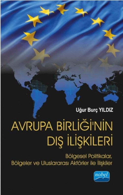 AVRUPA BİRLİĞİ’NİN DIŞ İLİŞKİLERİ: Bölgesel Politikalar, Bölgeler ve Uluslararası Aktörler ile İlişk