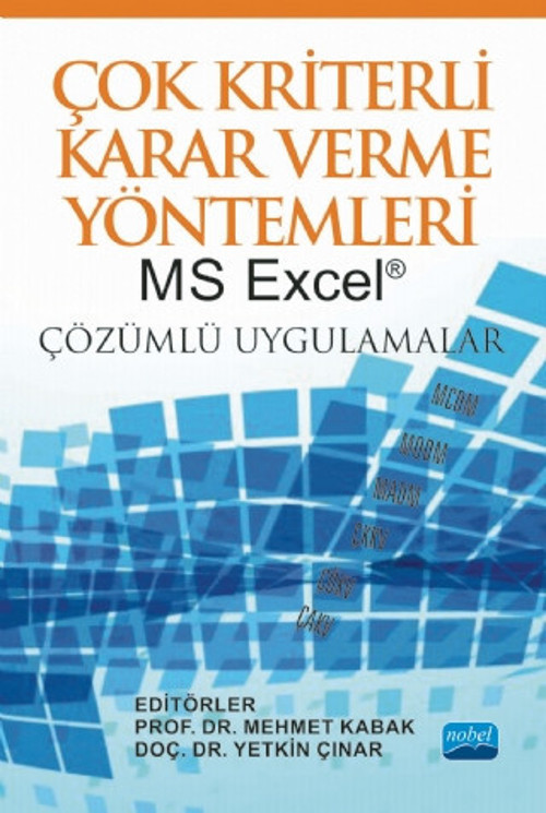 ÇOK KRİTERLİ KARAR VERME YÖNTEMLERİ: MS Excel® Çözümlü Uygulamalar