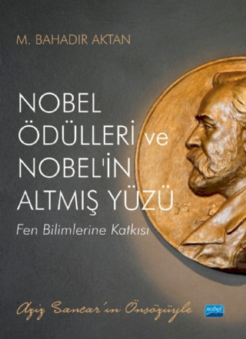 NOBEL ÖDÜLLERİ ve NOBEL’İN ALTMIŞ YÜZÜ - Fen Bilimlerine Katkısı