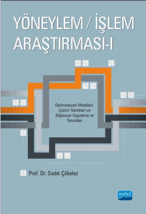 YÖNEYLEM / İŞLEM ARAŞTIRMASI - I - Optimizasyon Modelleri, Çözüm Teknikleri ve Bilgisayar Uygulama