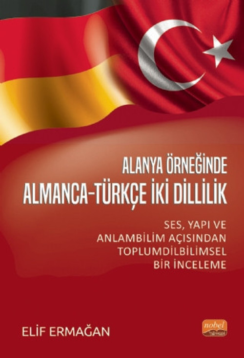 ALANYA ÖRNEĞİNDE ALMANCA-TÜRKÇE İKİ DİLLİLİK - Ses, Yapı ve Anlam Bilimi Açısından Toplumdilbilimsel