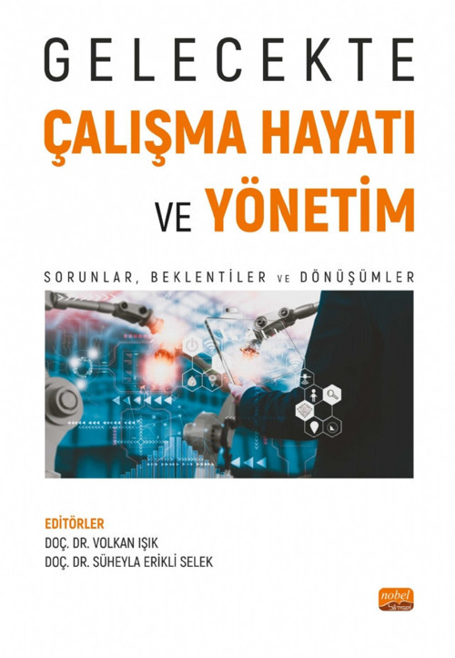 GELECEKTE ÇALIŞMA HAYATI VE YÖNETİM - Sorunlar, Beklentiler ve Dönüşümler