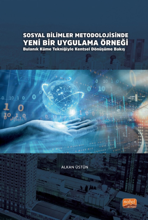 SOSYAL BİLİMLER METODOLOJİSİNDE YENİ BİR UYGULAMA ÖRNEĞİ: Bulanık Küme Tekniğiyle Kentsel Dönüşüme B