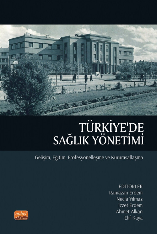 TÜRKİYE'DE SAĞLIK YÖNETİMİ - Gelişim, Eğitim, Profesyonelleşme ve Kurumsallaşma