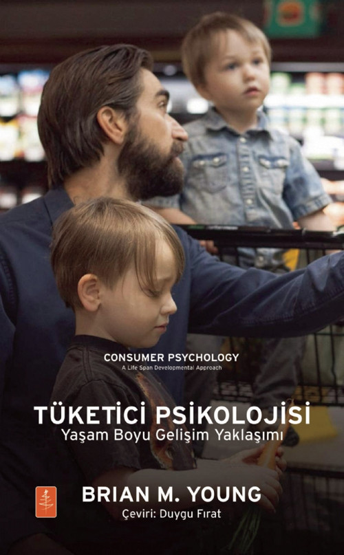 TÜKETİCİ PSİKOLOJİSİ Yaşam Boyu Gelişim Yaklaşımı / CONSUMER PSYCHOLOGY: A Life Span Developmental A