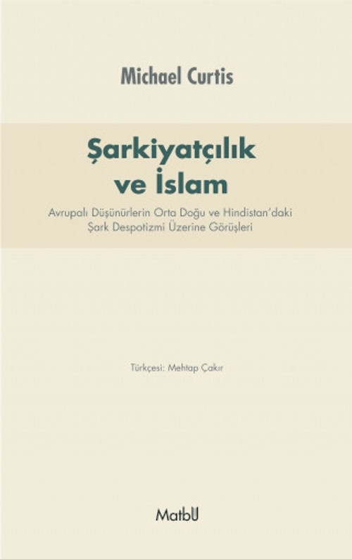 ŞARKİYATCILIK ve İSLAM: Avrupalı Düşünürlerin Orta Doğu ve Hindistan’daki Şark Despotizmi Üzerine Gö
