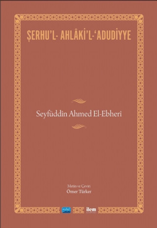 ŞERHU’L-AHLÂKİ’L-ADUDİYYE-Seyfüddîn Ahmed El-Ebherî