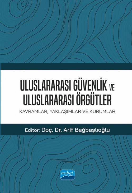 ULUSLARARASI GÜVENLİK VE ULUSLARARASI ÖRGÜTLER: Kavramlar, Yaklaşımlar ve Kurumlar