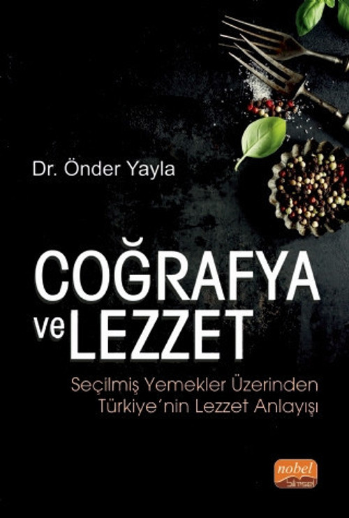 COĞRAFYA VE LEZZET: Seçilmiş Yemekler Üzerinden Türkiye’nin Lezzet Anlayışı