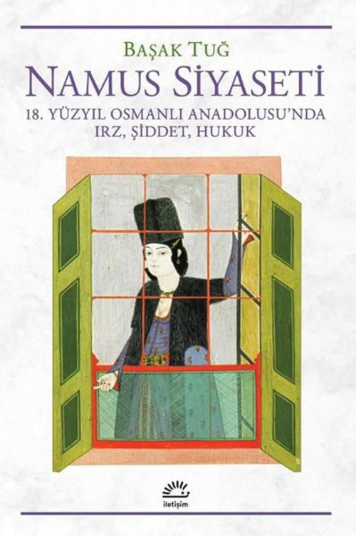 Namus Siyaseti - 18.Yüzyıl Osmanlı Anadolusu'nda Irz, Şiddet, Hukuk