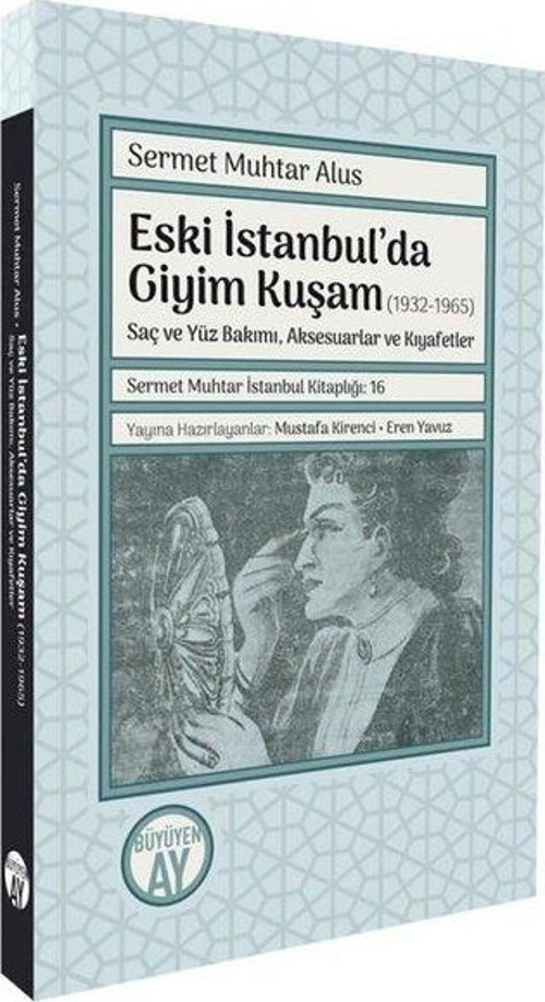 Eski İstanbul'da Giyim Kuşam (1932 - 1965) Saç ve Yüz Bakımı Aksesuarlar ve Kıyafetler