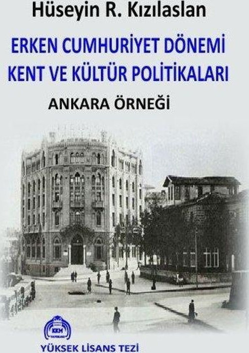 Erken Cumhuriyet Dönemi Kent ve Kültür Politikaları - Ankara Örneği