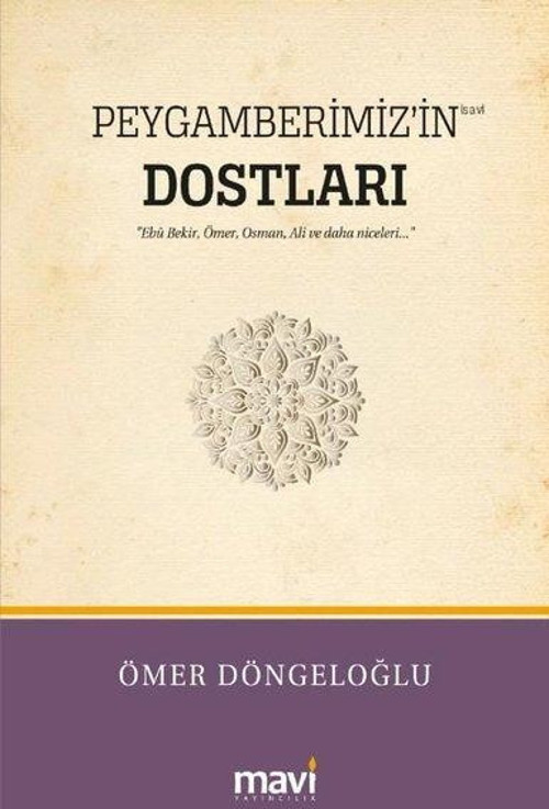 Peygamberimiz'in Dostları - Hz. Ebu Bekir Hz. Ömer Hz. Osman Hz. Ali ve Daha Niceleri