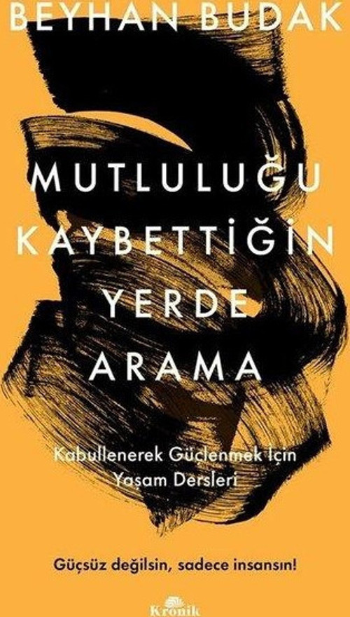 Mutluluğu Kaybettiğin Yerde Arama - Kabullenerek Güçlenmek İçin Yaşam Dersleri