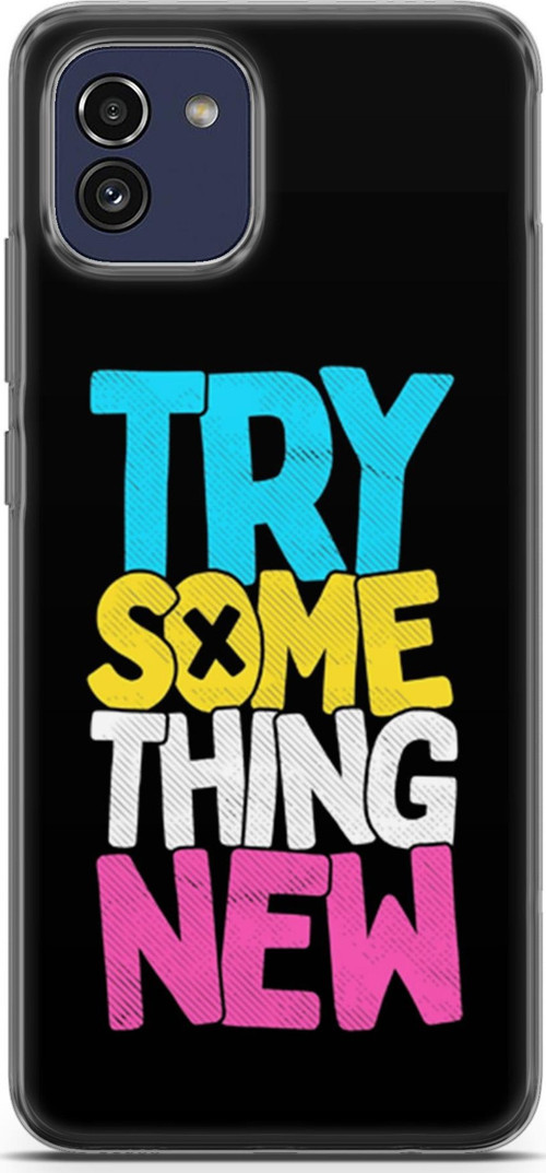 Samsung Galaxy A03 Kılıf Orijinal Seri Typo 01 Try Some Thing New Telefon Kılıfı