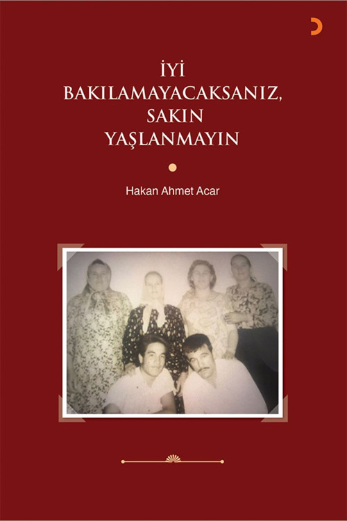Cinius Yayınevi İyi Bakılamayacaksanız, Sakın Yaşlanmayın & Hakan Ahmet Acar