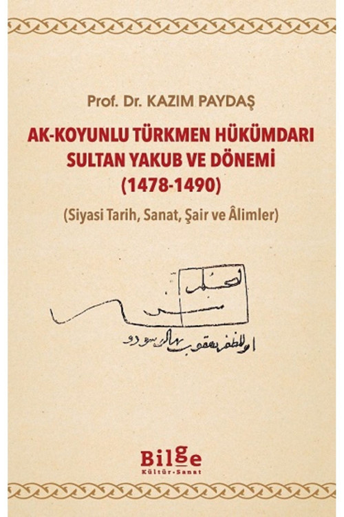 Bilge Kültür Sanat Ak-Koyunlu Türkmen Hükümdarı Sultan Yakub Ve Dönemi (1478-1490)
