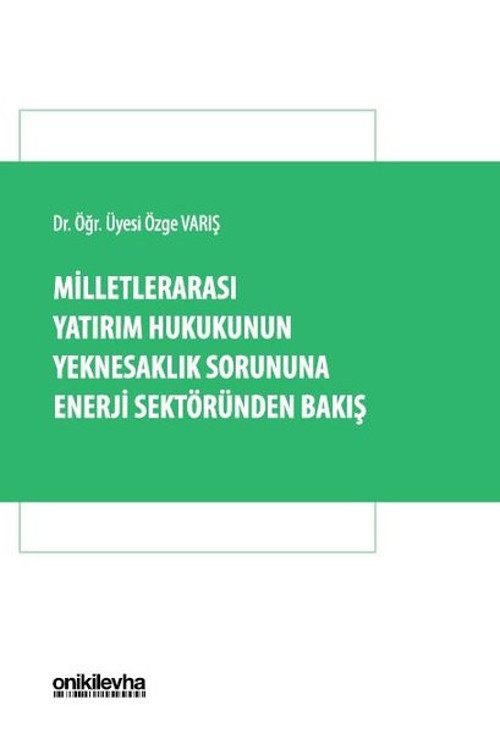Milletlerarası Yatırım Hukukunun Yeknesaklık Sorununa Enerji Sektöründen Bakış