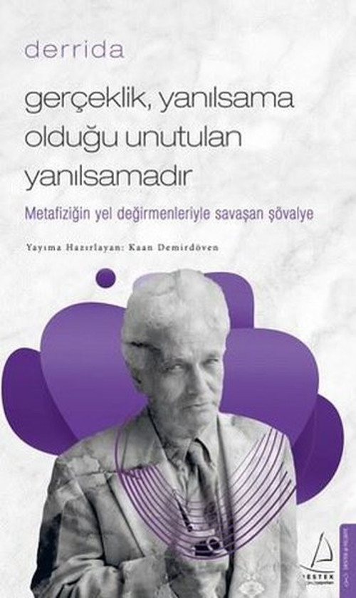 Gerçeklik, Yanılsama Olduğu Unutulan Yanılsamadır - Derrida